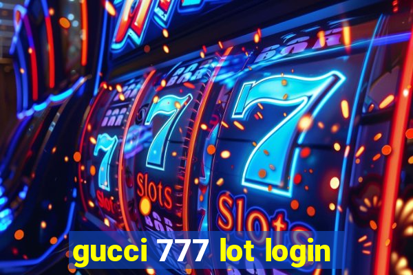 gucci 777 lot login